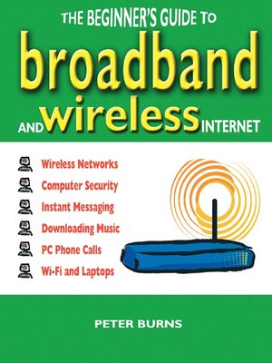 cover image of The Beginner's Guide to Broadband and Wireless Internet